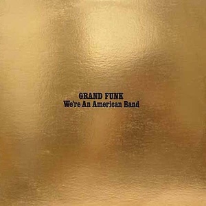 GRAND FUNK RAILROAD - WE'RE AN AMERICAN BAND (1 x LP)