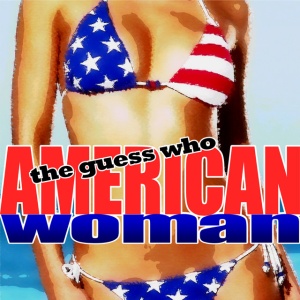 GUESS WHO, THE - AMERICAN WOMAN