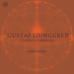 Gustaf Ljunggren With Skúli Sverrisson - ALONG THE LOW ROAD (1 x CD)