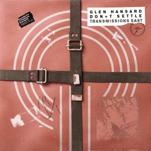 HANSARD, GLEN - DON'T SETTLE (VOL. 1 - TRANSMISSIONS EAST)