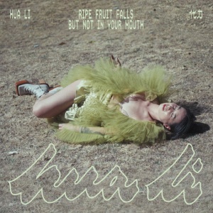 HUA LI - RIPE FRUIT FALLS BUT NOT IN YOUR MOUTH