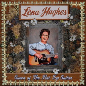 HUGHES, LENA - QUEEN OF THE FLAT TOP GUITAR