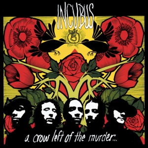 INCUBUS - A CROW LEFT OF THE MURDER