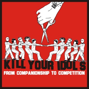 KILL YOUR IDOLS - FROM COMPANIONSHIP TO COM