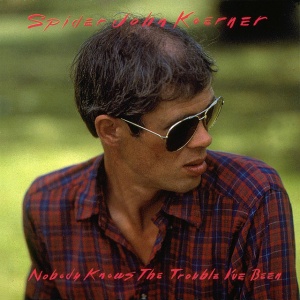 KOERNER, SPIDER JOHN - NOBODY KNOWS THE TROUBLE