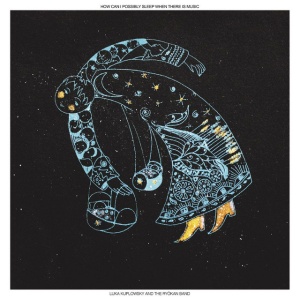 KUPLOWSKY, LUKA - HOW CAN I POSSIBLY SLEEP WHEN THERE IS MUSIC
