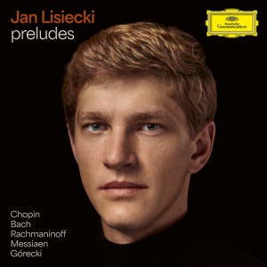 LISIECKI, JAN - PRELUDES BY CHOPIN, BACH, RACHMANINOFF, MESSIAEN