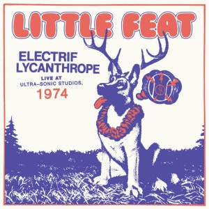 LITTLE FEAT - ELECTRIF LYCANTHROPE: LIVE AT