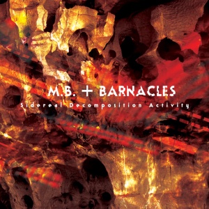 M.B.,Barnacles - SIDEREAL DECOMPOSITION ACTIVITY (1 x CD)
