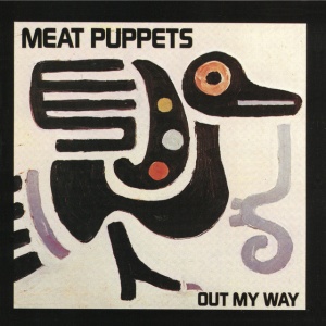 MEAT PUPPETS - OUT MY WAY