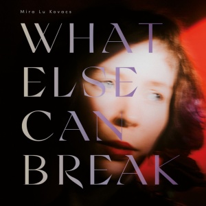 Mira Lu Kovacs - WHAT ELSE CAN BREAK (1 x CD)