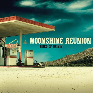 MOONSHINE REUNION - TIRED OF DRIVIN'