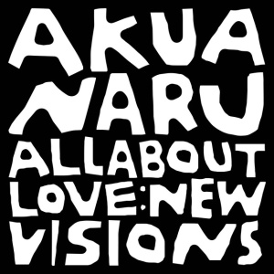 NARU, AKUA - ALL ABOUT LOVE: NEW VISIONS