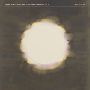 NEUFELD, SARAH & RICHA... - FIRST SOUNDS