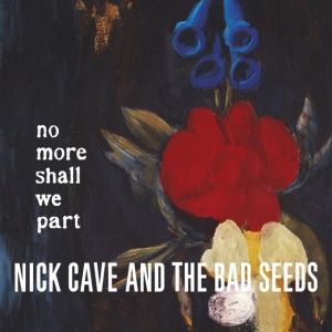 NICK CAVE & THE BA... - NO MORE SHALL WE PART