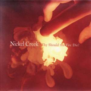 Nickel Creek – албум Why Should The Fire Die? (CD)