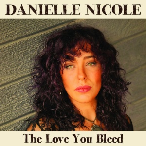 NICOLE, DANIELLE - LOVE YOU BLEED