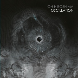 Oh Hiroshima - OSCILLATION (2 x LP)