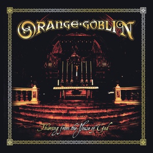 ORANGE GOBLIN - THIEVING FROM THE HOUSE OF GOD
