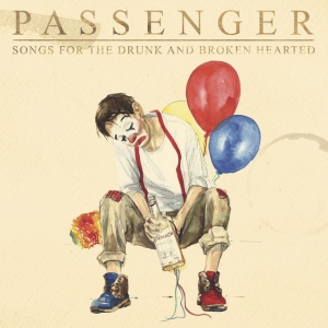 PASSENGER - SONGS FOR THE DRUNK AND BROKEN HEARTED