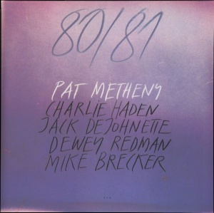 Pat Metheny, Charlie Haden, Jack DeJohnette, Dewey Redman, Mike Brecker –албум 80/81