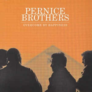 PERNICE BROTHERS - OVERCOME BY HAPPINESS