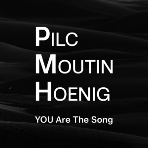 PILC/MOUTIN/HOENIG - YOU ARE THE SONG