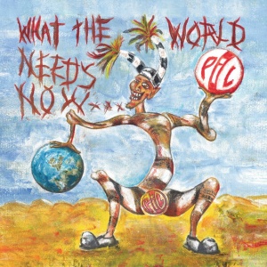 PUBLIC IMAGE LTD - WHAT THE WORLD NEEDS NOW