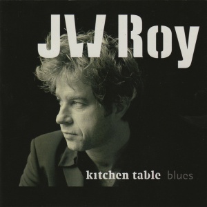 ROY, J.W. - KITCHEN TABLE BLUES