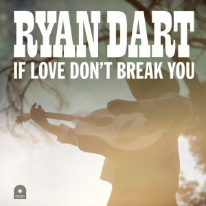 Ryan Dart - IF LOVE DON'T BREAK YOU (1 x CD)