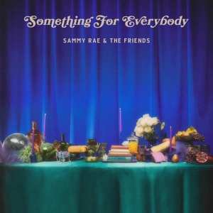 SAMMY RAE & THE FR... - SOMETHING FOR EVERYBODY