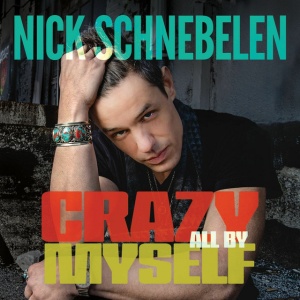 SCHNEBELEN, NICK - CRAZY ALL BY MYSELF