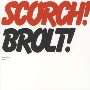 SCORCH TRIO - BROLT