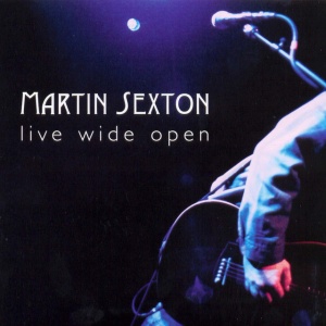 SEXTON, MARTIN - LIVE WIDE OPEN