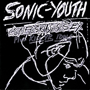 SONIC YOUTH - CONFUSION IS SEX