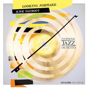 SYMPHONIC JAZZ ORCHESTRA - LOOKING FORWARD, LOOKING BACK