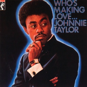 TAYLOR, JOHNNIE - WHO'S MAKING LOVE - THE STAX SINGLES A'S & B'S 1966 - 1970