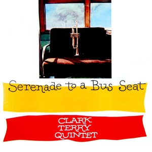 TERRY, CLARK -QUINTET- - SERENADE TO A BUS SEAT