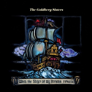 The Goldberg Sisters - WHEN THE SHIPS OF MY DREAMS RETURN (2 x CD)