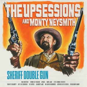 The Upsessions and Monty Neysmith - SHERIFF DOUBLE GUN (1 x LP)