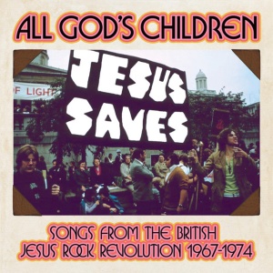 V/A - ALL GOD'S CHILDREN - SONGS FROM THE BRITISH JESUS ROCK REVOLUTION 1967-1974