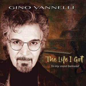 VANNELLI, GINO - LIFE I GOT (TO MY MOST BELOVED)