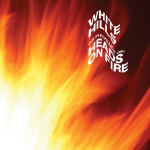 WHITE HILLS - REVENGE OF HEADS ON FIRE