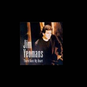 YEOMANS, JIM - THERE GOES MY HEART