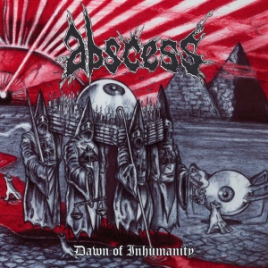 ABSCESS - DAWN OF INHUMANITY