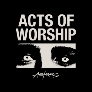 Actors - ACTS OF WORSHIP (1 x LP)