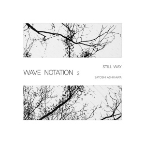 ASHIKAWA, SATOSHI - STILL WAY (WAVE NOTATION 2)