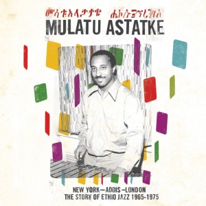 ASTATKE, MULATU - NEW YORK - ADDIS - LONDON THE STORY OF ETHIO JAZZ 1965-1975