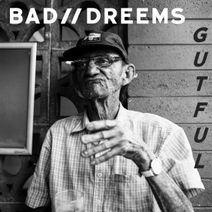 BAD DREEMS - GUTFUL