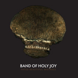 BAND OF HOLY JOY - FATED BEAUTIFUL MISTAKES